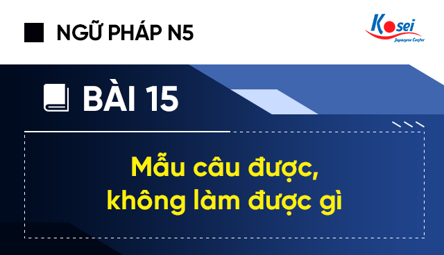 Ngữ Pháp Tiếng Nhật N5 - Bài 15: Mẫu Câu Được, Không Được Làm Gì